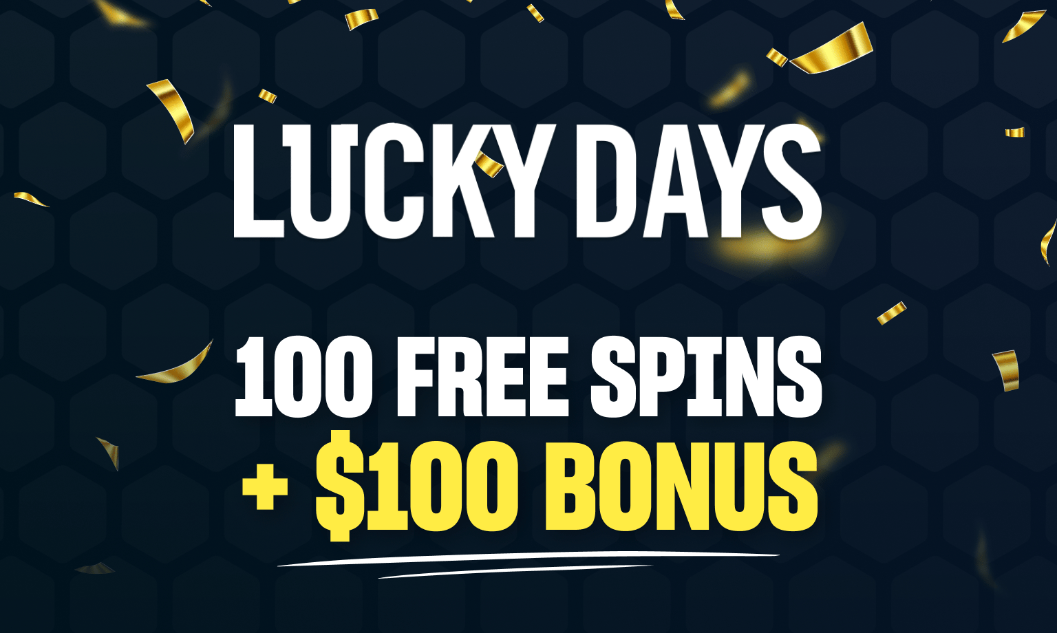 lucky days 100 free spins + $100 bonus